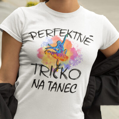40-07-008b-tricko-s-potlacou-perfektne-tricko-na-tanec-tanecnici-balet-pohyb-hudba-hobby-volny-cas