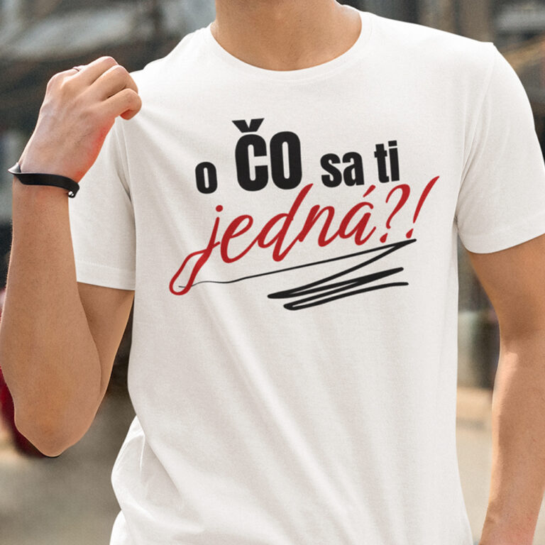 Tričko s potlačou O ČO SA TI JEDNÁ?! | Navrhnisi.sk